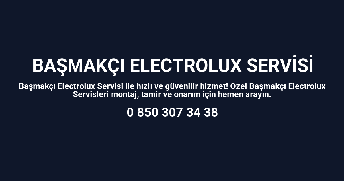 Başmakçı Electrolux Servisi